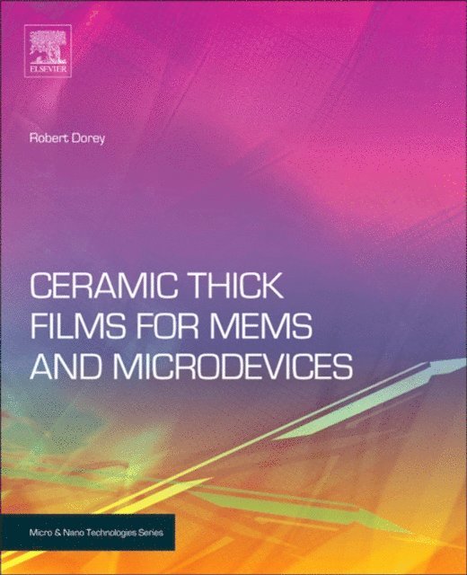 Robert A. Dorey - Ceramic Thick Films for MEMS and Microdevices, E-bok