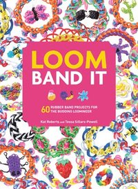 Loom Band It: 60 Rubberband Projects for the Budding Loomineer