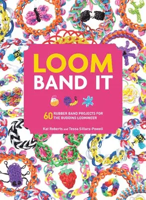 Kat Roberts, Tessa Sillars-Powell - Loom Band It: 60 Rubberband Projects for the Budding Loomineer, Häftad. Tillgänglighet: Lägg i varukorg