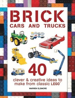 Warren Elsmore - Brick Cars and Trucks: 40 Clever & Creative Ideas to Make from Classic Lego, Häftad. Tillgänglighet: Lägg i varukorg