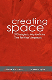 Diana Fletcher, Weston Lyon - Creating Space: 38 Strategies To Help You Make Time For Whats Important, Häftad