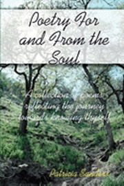 Patricia Sanders - Poetry For And From The Soul: A Collection Of Poems Reflecting The Journey Towards Knowing Thyself, Häftad. Tillgänglighet: Lägg i varukorg