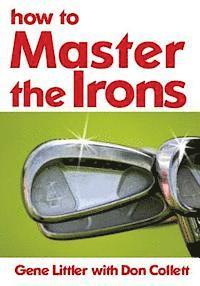 Don Collett, Gene Littler - How To Master The Irons, Häftad