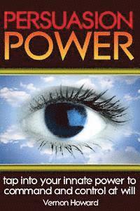 Vernon Howard - Persuasion Power: Tap Into Your Innate Power To Command And Control At Will, Häftad. Tillgänglighet: Lägg i varukorg