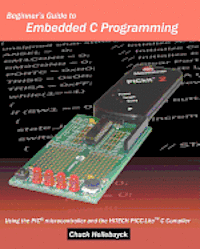 Chuck Hellebuyck - Beginner's Guide To Embedded C Programming: Using The Pic Microcontroller And The Hitech Picc-Lite C Compiler, Häftad