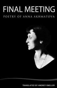 Andrey Kneller - Final Meeting: Selected Poetry Of Anna Akhmatova, Häftad. Tillgänglighet: Lägg i varukorg
