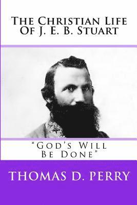 Thomas D. Perry - God's Will Be Done: The Christian Life Of J. E. B. Stuart, Häftad. Tillgänglighet: Lägg i varukorg