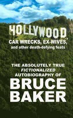 Bruce Baker - Hollywood, Car Wrecks, Ex-Wives And Other Death-Defying Feats, Häftad. Tillgänglighet: Lägg i varukorg