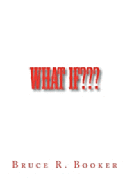 Bruce R. Booker - What If: How Did We Ever Get To The Way We Are Now?, Häftad
