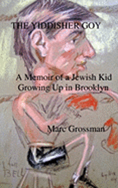 The Yiddisher Goy: A Memoir Of A Jewish Kid Growing Up In Brooklyn