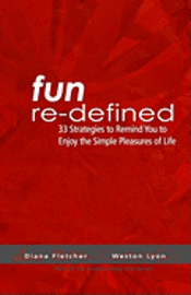 Diana Fletcher, Weston Lyon - Fun Re-Defined: 33 Strategies To Remind You To Enjoy The Simple Pleasures Of Life, Häftad