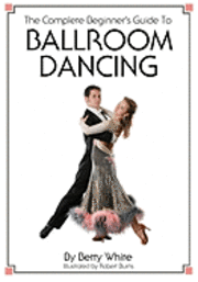 Betty White - The Complete Beginner's Guide To Ballroom Dancing, Häftad. Tillgänglighet: Lägg i varukorg