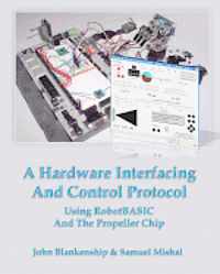 Samuel Mishal, John Blankenship - A Hardware Interfacing And Control Protocol: Using RobotBASIC And The Propeller Chip, Häftad. Tillgänglighet: Lägg i varukorg