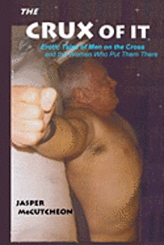Jasper McCutcheon - The Crux Of It: Erotic Tales Of Men On The Cross And The Women Who Put Them There, Häftad. Tillgänglighet: Lägg i varukorg