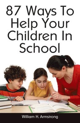 William H. Armstrong - 87 Ways To Help Your Children In School, Häftad