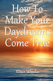 Elmer Wheeler - How To Make Your Daydreams Come true, Häftad. Tillgänglighet: Lägg i varukorg