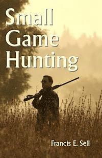 Francis E. Sell - Small Game Hunting, Häftad. Tillgänglighet: Lägg i varukorg