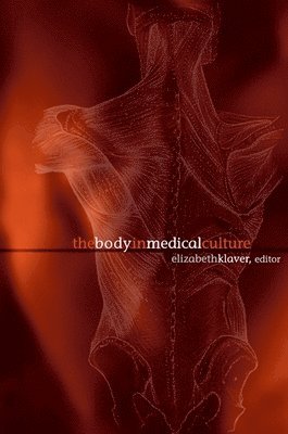 Elizabeth Klaver - Body in Medical Culture, Inbunden