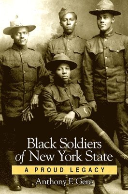 Anthony F. Gero - Black Soldiers of New York State, Inbunden