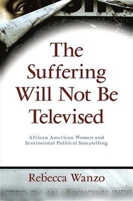 Rebecca Wanzo - Suffering Will Not Be Televised, Häftad. Tillgänglighet: Lägg i varukorg