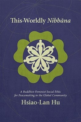 Hsiao-Lan Hu - This-Worldly Nibbāna, Häftad. Tillgänglighet: Tillfälligt slut