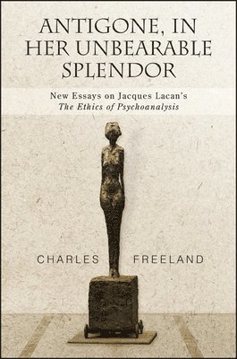 Charles Freeland - Antigone, in Her Unbearable Splendor, Häftad