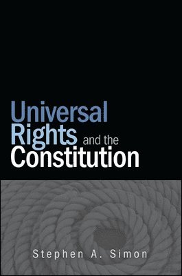 Stephen A. Simon - Universal Rights and the Constitution, Häftad