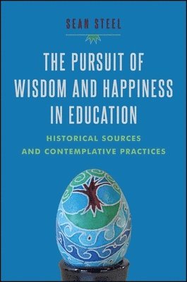 Sean Steel - Pursuit of Wisdom and Happiness in Education, Inbunden