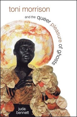 Juda Bennett - Toni Morrison and the Queer Pleasure of Ghosts, Häftad