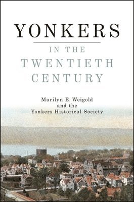 Marilyn E. Weigold, Yonkers Historical Society - Yonkers in the Twentieth Century, Inbunden. Tillgänglighet: Tillfälligt slut