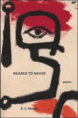 R. S. Mason - Nearer to Never: Poems, Häftad