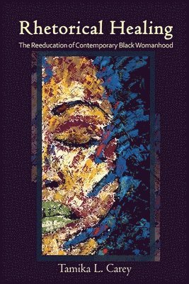 Tamika L. Carey - Rhetorical Healing, Inbunden