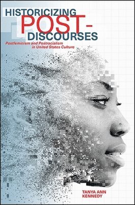 Tanya Ann Kennedy - Historicizing Post-Discourses, Inbunden