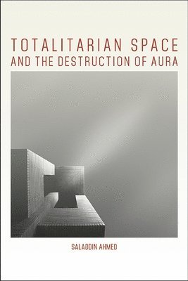 Saladdin Ahmed - Totalitarian Space and the Destruction of Aura, Inbunden. Tillgänglighet: Tillfälligt slut