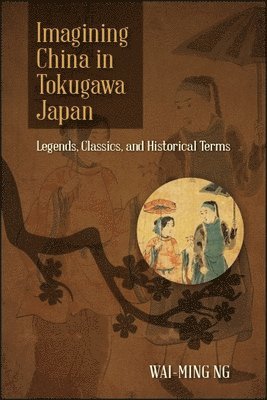 Wai-ming Ng - Imagining China in Tokugawa Japan, Inbunden
