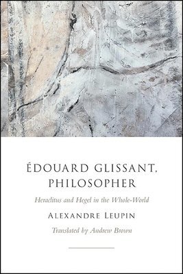Alexandre Leupin - Édouard Glissant, Philosopher, Häftad