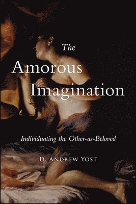 D. Andrew Yost - Amorous Imagination, Häftad
