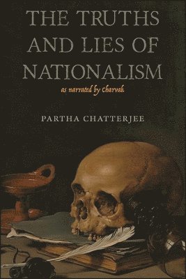 Partha Chatterjee - Truths and Lies of Nationalism as Narrated by Charvak, Häftad