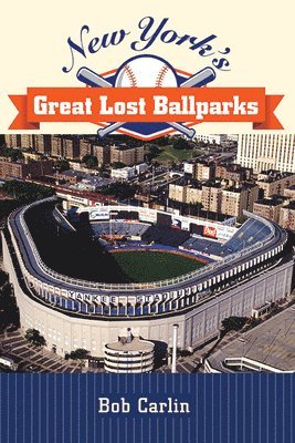 Bob Carlin - New York's Great Lost Ballparks, Häftad