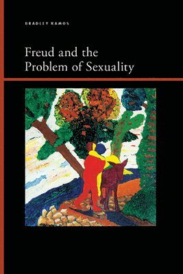 Bradley Benjamin Ramos - Freud and the Problem of Sexuality, Inbunden