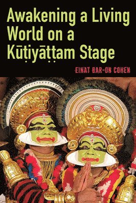Awakening a Living World on a Kūṭiyāṭṭam Stage