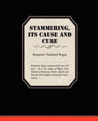 Benjamin Nathaniel Bogue - Stammering Its Cause and Cure, Häftad. Tillgänglighet: Lägg i varukorg