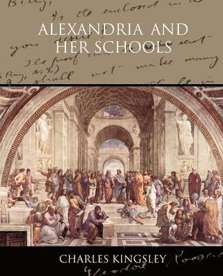 Charles Kingsley - Alexandria and her Schools, Häftad