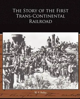 W F Bailey - Story of the First Trans-Continental Railroad, Häftad. Tillgänglighet: Lägg i varukorg
