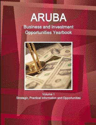 Inc Ibp - Aruba Business and Investment Opportunities Yearbook Volume 1 Strategic, Practical Information and Opportunities, Häftad