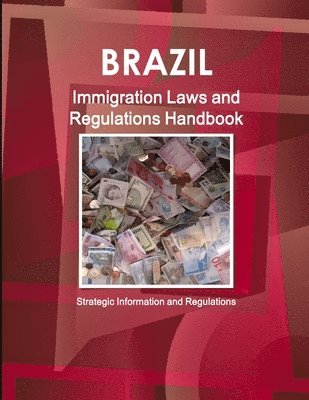 Inc Ibp - Brazil Immigration Laws and Regulations Handbook - Strategic Information and Regulations, Häftad