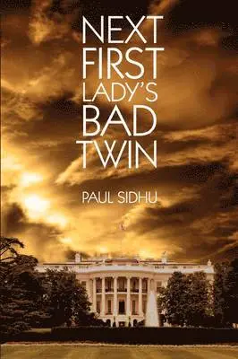 Paul Sidhu - Next First Lady's Bad Twin, Häftad. Tillgänglighet: Lägg i varukorg