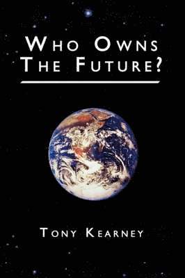Tony Kearney - Who Owns The Future?, Häftad. Tillgänglighet: Lägg i varukorg