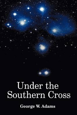 George W. Adams - Under the Southern Cross, Inbunden. Tillgänglighet: Lägg i varukorg