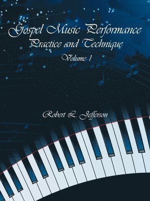 Robert L. Jefferson - Gospel Music Performance Practice and Technique Volume 1, Häftad